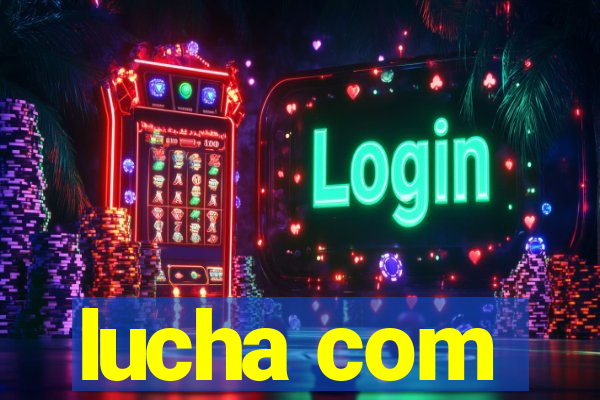 lucha com